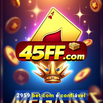 2959 bet com é confiável